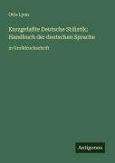 Cover-Bild zum Titel 'Kurzgefaßte Deutsche Stilistik; Handbuch der deutschen Sprache' von 'Otto Lyon'