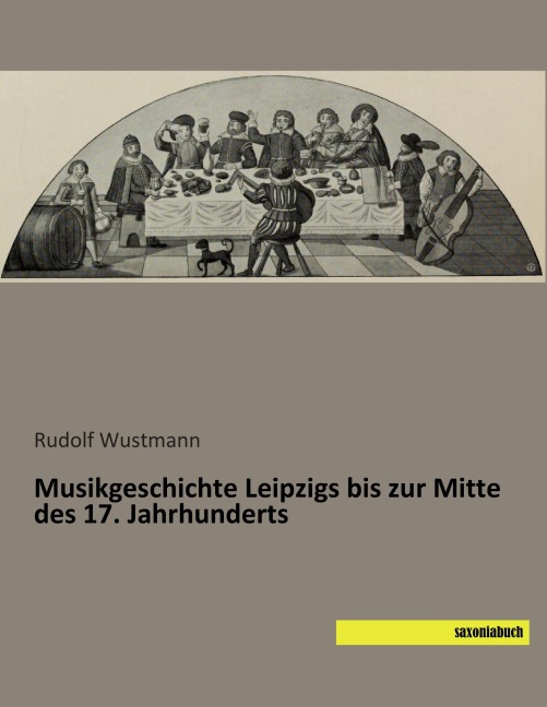 Musikgeschichte Leipzigs bis zur Mitte des 17. Jahrhunderts - Rudolf Wustmann