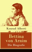 Cover-Bild zum Titel 'Bettina von Arnim - Die Biografie' von 'Konrad Alberti'