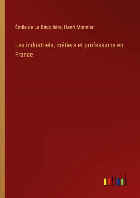 Les industriels, métiers et professions en France - Émile de La Bédollière, Henri Monnier