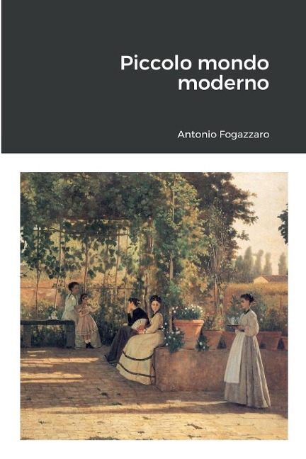 Piccolo mondo moderno - Antonio Fogazzaro