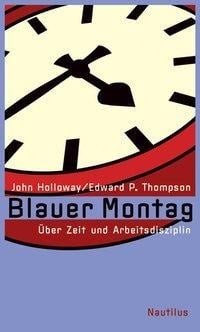 Blauer Montag - John Holloway, Edward P. Thompson