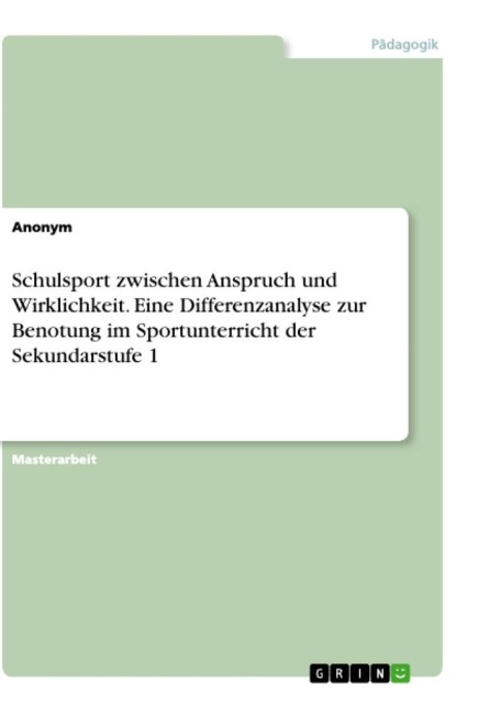 Schulsport zwischen Anspruch und Wirklichkeit. Eine Differenzanalyse zur Benotung im Sportunterricht der Sekundarstufe 1 - Anonym