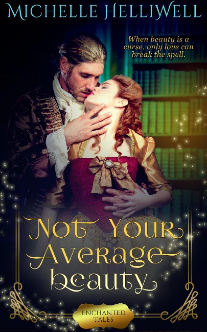 Not Your Average Beauty (Enchanted Tales, #1) - Michelle Helliwell