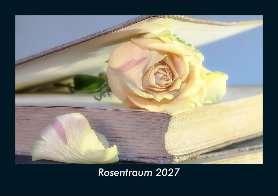 Rosentraum 2027 Fotokalender DIN A5 - Tobias Schmitt, Kevin Heber