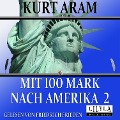 Cover-Bild zum Titel 'Mit 100 Mark nach Amerika 2' von 'Kurt Aram'