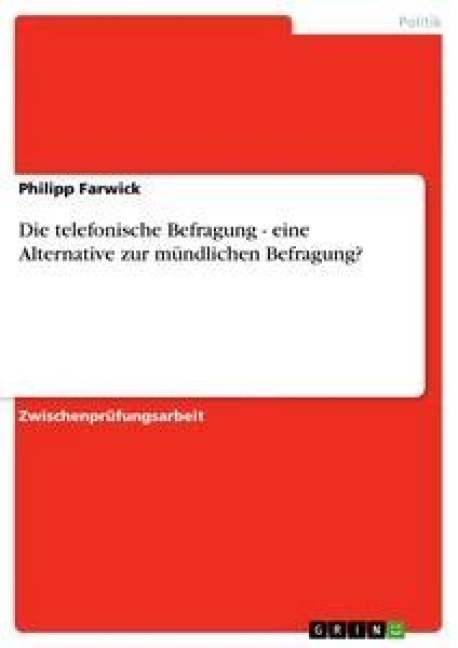 Die telefonische Befragung - eine Alternative zur mündlichen Befragung? - Philipp Farwick
