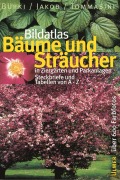 Cover-Bild zum Titel 'Bildatlas Bäume und Sträucher in Ziergärten und Parkanlagen' von 'Moritz Bürki, Fritz Jakob, Domenico M. Tommasini'