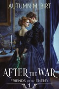 Cover-Bild zum Titel 'After the War: A Futuristic Regency Romance (Friends of my Enemy, #1)' von 'Autumn M. Birt'