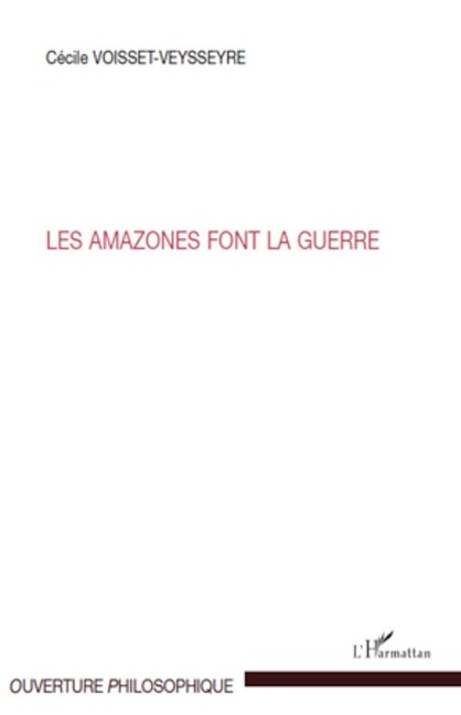 Les amazones font la guerre - Cécile Voisset-Veysseyre