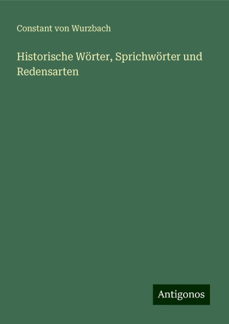 Historische Wörter, Sprichwörter und Redensarten - Constant Von Wurzbach