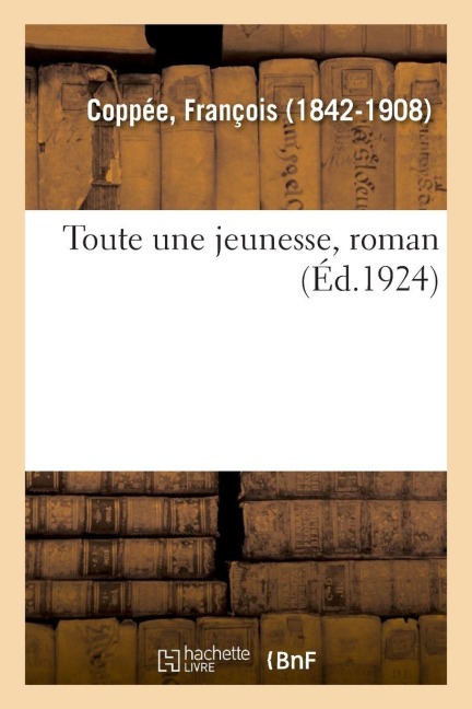 Toute Une Jeunesse, Roman - François Coppée