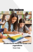 Cover-Bild zum Titel 'Klug lernen: Akademische Hacks für Kinder und Jugendliche' von 'Owen Vale'