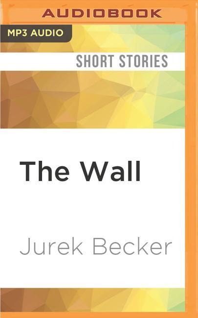 The Wall: And Other Stories - Jurek Becker