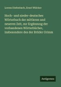 Cover-Bild zum Titel 'Hoch- und nieder-deutsches Wörterbuch der mittleren und neueren Zeit, zur Ergänzung der vorhandenen Wörterbücher, insbesondere des der Brüder Grimm' von 'Lorenz Diefenbach, Ernst Wülcker'