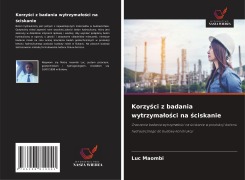 Korzy¿ci z badania wytrzyma¿o¿ci na ¿ciskanie - Luc Maombi