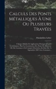 Cover-Bild zum Titel 'Calculs Des Ponts Métalliques À Une Ou Plusieurs Travées' von 'Maximilien Leber'