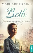 Cover-Bild zum Titel 'Beth - Geheimnis des Herzens' von 'Margaret Kaine'