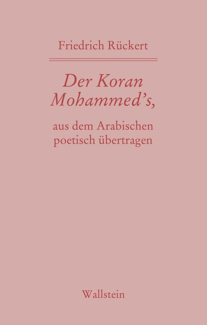 Der Koran Mohammed's, aus dem Arabischen poetisch übertragen - Friedrich Rückert