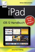 iPad iOS 12 Handbuch - Anton Ochsenkühn