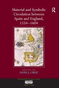 Material and Symbolic Circulation between Spain and England, 1554-1604 - 