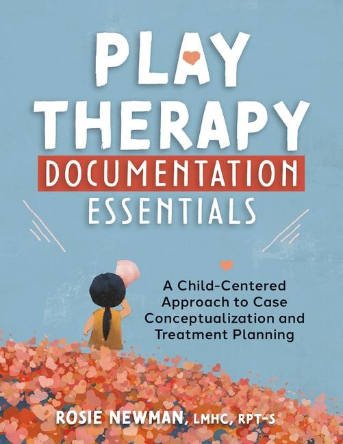 Play Therapy Documentation Essentials - Rosie Newman