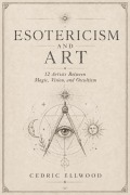 Cover-Bild zum Titel 'Esotericism and Art 12 Artists Between Magic, Vision, and Occultism' von 'Cedric Ellwood'