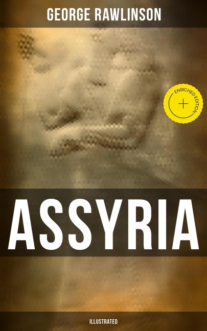 ASSYRIA (Illustrated) - George Rawlinson