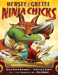 Hensel and Gretel: Ninja Chicks - Corey Rosen Schwartz, Rebecca J Gomez