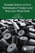 Cover-Bild zum Titel 'Materials Science and Fuel Technologies of Uranium and Plutonium Mixed Oxide' von ''