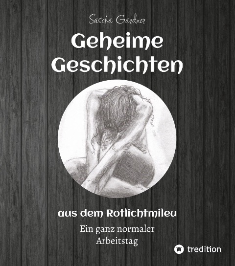 Geheime Geschichten aus dem Rotlichtmilieu  BAND 1 - Sascha Gardner