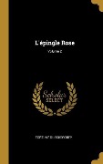 Cover-Bild zum Titel 'L'épingle Rose; Volume 2' von 'Fortuné Du Boisgobey'
