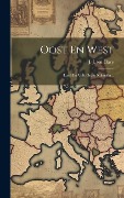 Oost En West: Land En Volk Onzer Koloniën... - 