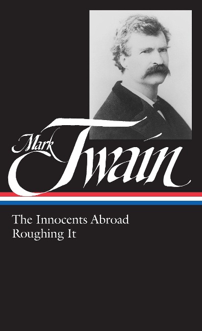 Mark Twain: The Innocents Abroad, Roughing It (Loa #21) - Mark Twain