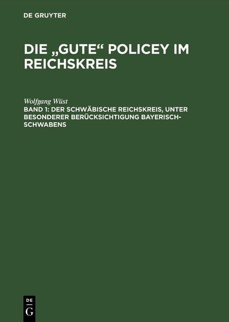Der Schwäbische Reichskreis, unter besonderer Berücksichtigung Bayerisch-Schwabens - Wolfgang Wüst
