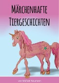 Cover-Bild zum Titel 'Märchenhafte Tiergeschichten' von 'Michael Naumann'