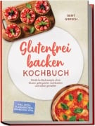 Cover-Bild zum Titel 'Glutenfrei backen Kochbuch: Köstliche Backrezepte ohne Gluten gelingsicher nachbacken und sicher genießen - inkl. Pizza, Flammkuchen, Brandteig uvm.' von 'Berit Giersch'