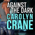 Cover-Bild zum Titel 'Against the Dark Lib/E' von 'Carolyn Crane'