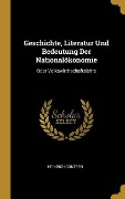 Cover-Bild zum Titel 'Geschichte, Literatur Und Bedeutung Der Nationalökonomie: Oder Volkswirthschaftslehre' von 'Heinrich Contzen'