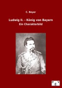 Cover-Bild zum Titel 'Ludwig II. - König von Bayern' von 'C. Beyer'