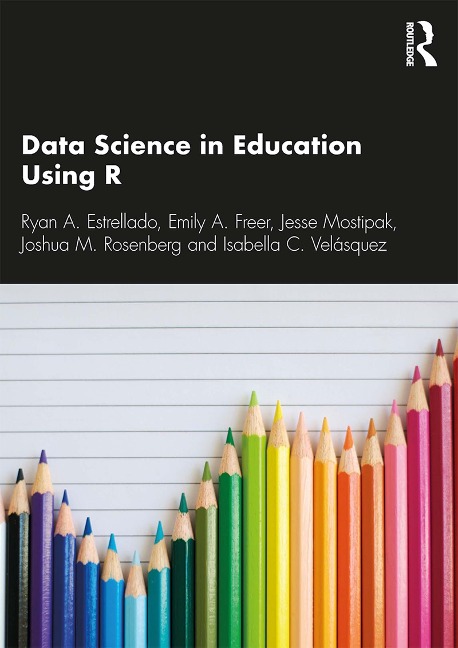 Data Science in Education Using R - Ryan A. Estrellado, Isabella C. Velásquez, Joshua M. Rosenberg, Emily Freer