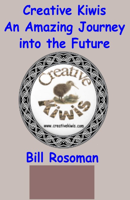 Creative Kiwis, an Amazing Journey into the Future - Bill Rosoman