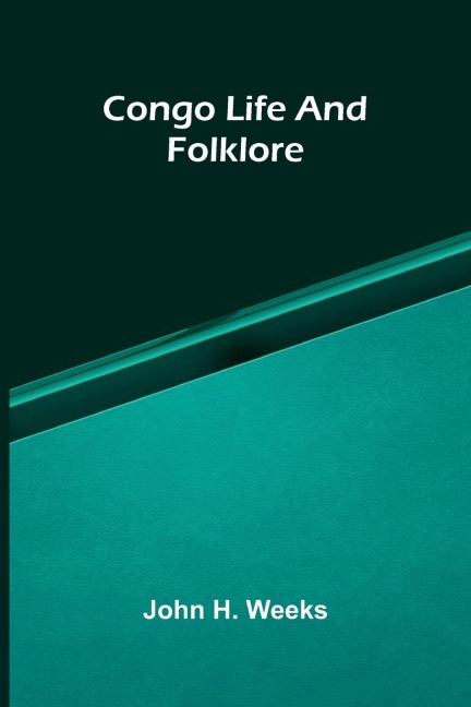 Congo life and folklore - John H. Weeks