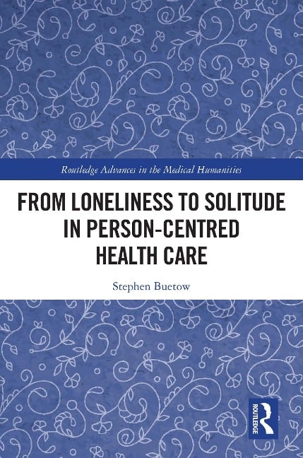 From Loneliness to Solitude in Person-centred Health Care - Stephen Buetow