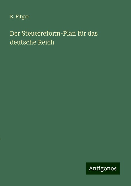Der Steuerreform-Plan für das deutsche Reich - E. Fitger