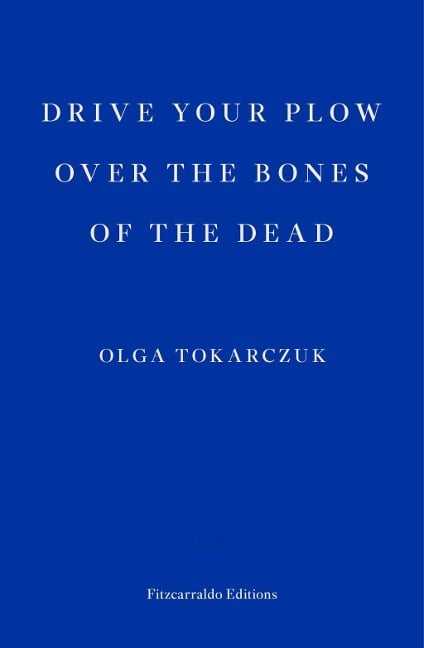 Drive your Plow over the Bones of the Dead - Olga Tokarczuk