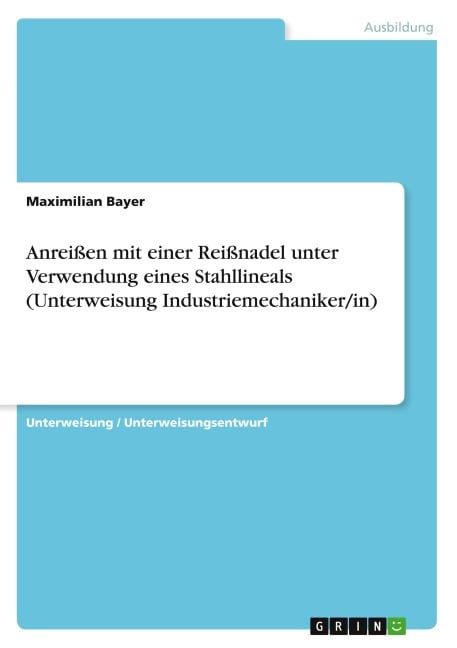 Anreißen mit einer Reißnadel unter Verwendung eines Stahllineals (Unterweisung Industriemechaniker/in) - Maximilian Bayer