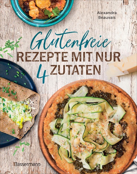 Glutenfreie Rezepte mit nur 4 Zutaten - Alexandra Beauvais