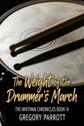 Cover-Bild zum Titel 'The Weight of the Drummer's March (The Whitman Chronicles, #6)' von 'Gregory Parrott'