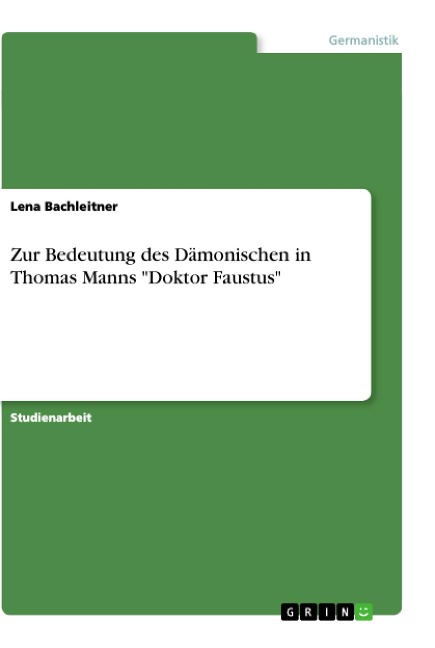 Zur Bedeutung des Dämonischen in Thomas Manns "Doktor Faustus" - Lena Bachleitner